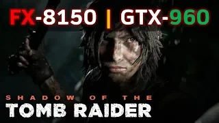 Shadow of the Tomb Raider | GTX 960 EXOC 4GB + FX 8150