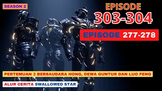 Alur Cerita Swallowed Star Season 2 Episode 277-278 | 303-304