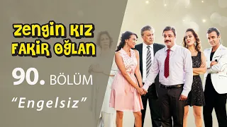 Zengin Kız Fakir Oğlan Engelsiz 90.Bölüm