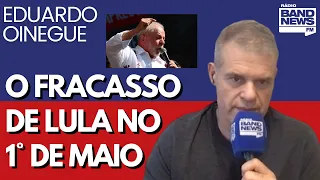 Oinegue: Lula não juntou 5 mil pessoas no dia 1 de maio. O que isso quer dizer?