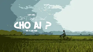 ♬Lofi Lyrics || Cô Đơn Dành Cho Ai || Nal x Lee Ken || 12 bến nước đục trong đời em có vui nhiều ...