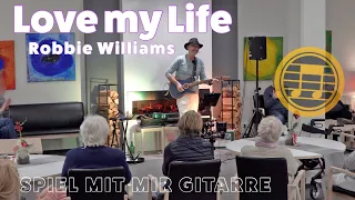 Love My Life – Robbie Williams ~ SongBook Chordpro Gitarre - LIVE HGZ Michael Studt ~ OneManBand