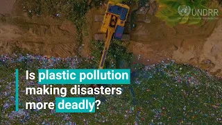 Is plastic pollution making disasters worse? | UNDRR