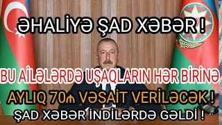 ŞAD XƏBƏR ! İLHAM ƏLİYEV YENİ FƏRMAN İMZALADI ! AZƏRBAYCANDA BU AİLƏLƏRDƏ UŞAQLARA 70₼ VERİLƏCƏK !