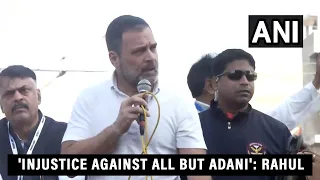 'Injustice being done against everyone, justice only for Adani', says Rahul Gandhi