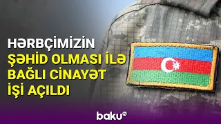 Hərbi qulluqçunun şəhid olması faktı ilə bağlı cinayət işi açılıb