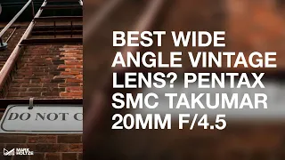 PENTAX SMC TAKUMAR 20mm F/4.5 - Best WIDE ANGLE Vintage LENS
