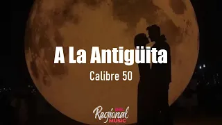 A La Antigüita - Calibre 50 (LETRA)