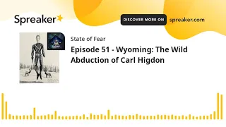 Episode 51 - Wyoming: The Wild Abduction of Carl Higdon