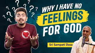 Why I Have No Feelings for God? | Sri Sampati Dasa