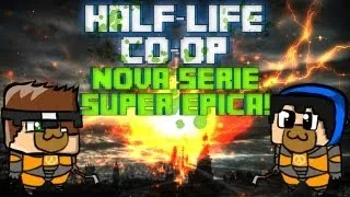 HALF-LIFE 2 CO-OP - Como Assim?! Série Nova?! #1