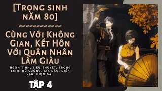 Tập 4 / Trọng Sinh Năm 80: Cùng Với Không Gian, Kết Hôn Với Quân Nhân Làm Giàu