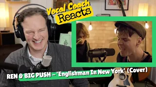 Vocal Coach REACTS - REN & THE BIG PUSH "An Englishman In New York" (Sting Cover)