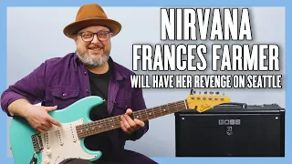 Nirvana Frances Farmer Will Have Her Revenge On Seattle Guitar Lesson + Tutorial