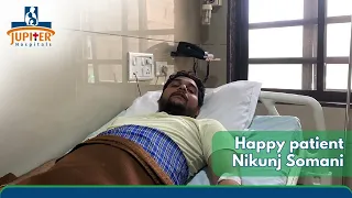 HAPPY PATIENT - NIKUNJ SOMANI || TREATING CONSULTANT - DR. TRUPAL DESAI