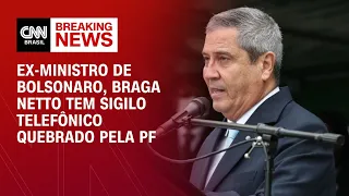 Ex-ministro de Bolsonaro, Braga Netto tem sigilo telefônico quebrado pela PF | CNN NOVO DIA