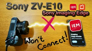 Sony ZV-E10 Won't Connect using Sony Imaging Edge Mobile (Solution, Possibly)