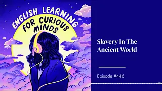#446 | Slavery In The Ancient World