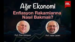 Ağır Ekonomi: Enflasyon Rakamlarına Nasıl Bakmalı?