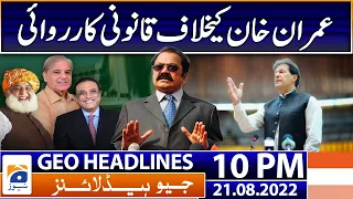 Geo News Headlines 10 PM - Legal action against Imran Khan - 21 August 2022