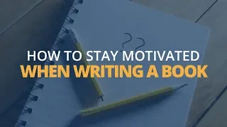 How to Stay Motivated When Writing a Book | Brian Tracy