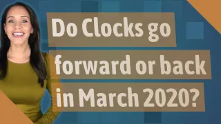 Do Clocks go forward or back in March 2020?