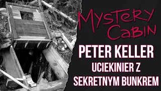 Peter Keller - zbieg, który miał prawdziwy leśny fort - Mystery Cabin