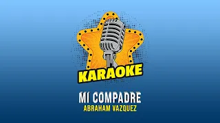 Karaoke - Mi Compadre - Abraham Vázquez