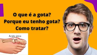 O que é  a Gota? Porque eu tenho gota? Como tratar?