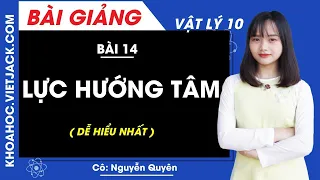 Lực hướng tâm - Bài 14 - Vật lí 10 - Cô Nguyễn Quyên (DỄ HIỂU NHẤT)