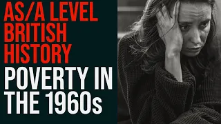 Poverty in 1960s Britain - A Level and AS Level Modern British History