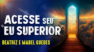 DESCUBRA SEU PROPÓSITO COM SEU "EU SUPERIOR" - BEATRIZ E MABEL GUEDES - Paranormal Experience!- #142