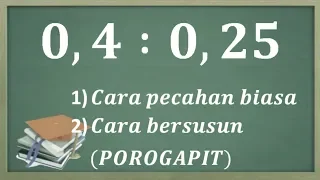 Cara mudah pembagian pecahan desimal (angka berkoma) dengan cara POROGAPIT dan pecahan biasa