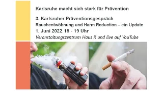 3. Karlsruher Präventionsgespräch Rauchentwöhnung und Harm Reduction - ein Update