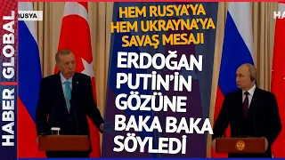 Erdoğan, Putin'in Yanında Sözlerini Esirgemedi! Gözlerine Baka Baka Ukrayna Mesajını Verdi