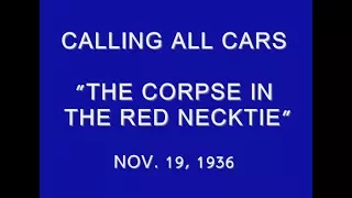 CALLING ALL CARS -- "THE CORPSE IN THE RED NECKTIE" (11-19-36)