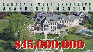 $45,000,000 - Exploring Canadas Most Expensive Abandoned Mansion