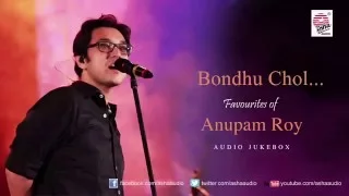 Bondhu Chol - Favourites of Anupam Roy | Audio Jukebox