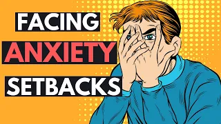 HOW TO FACE ANXIETY RECOVERY SETBACKS | Anxiety reframing for long term anxiety relief