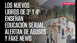 Libros de 3º y 4º enseñan educación sexual, alertan de abusos y fake news