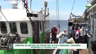 ARRIVÉE DU BATEAU DE PÊCHE DE L'AFKI A BANANA / MUANDA