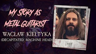 My Story As A Metal Guitarist: Waclaw "Vogg" Kieltyka (@decapitated)