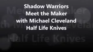 Meet the Maker - Michael Cleveland - Half Life Knives