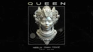 Neelix & Omiki & Tox1c Ft. No/Me - Queen