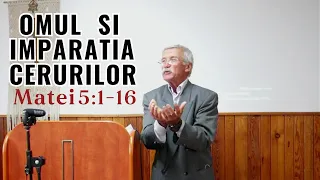 Omul și Împărăția cerurilor - Matei 5:1-16 - Vasile Lucaci