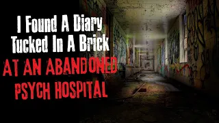 "I Found A Diary Tucked In A Brick At An Abandoned Psych Hospital" Creepypasta Scary Story