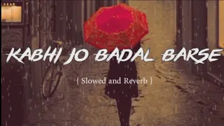 Kabhi Jo Badal Barse ( Slowed + Reverb ) Arijit Singh song