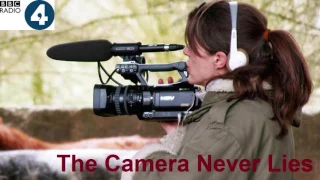 BBC Radio 4 - Archive on 4 - The Camera Never Lies (21/5/16)