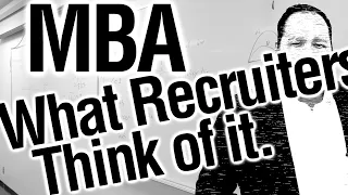 How Recruiters Regard your MBA (with former CEO) | What Hiring Managers Think of your MBA.