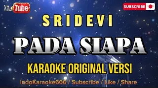 Sridevi - Pada Siapa ( Karaoke dangdut)